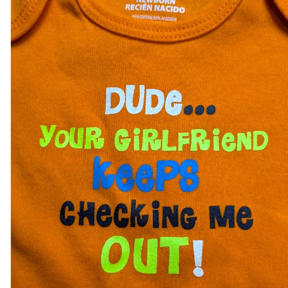 Newborn Onesie Dude Your Girlfriend Keeps Checking Me Out Orange Snap Size NB